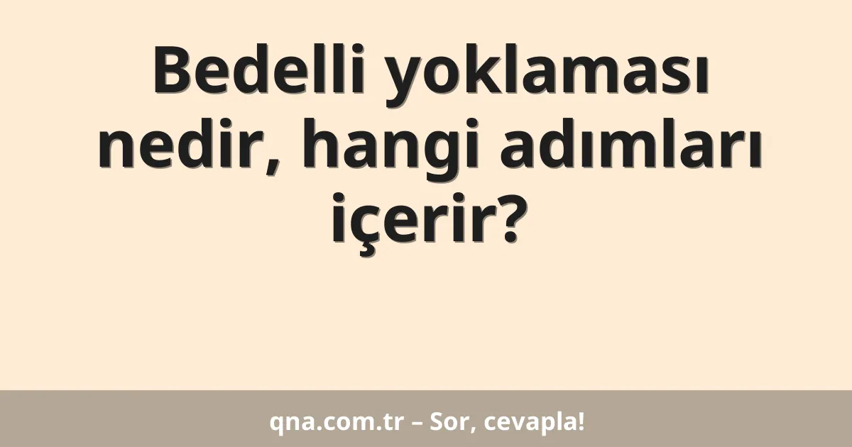 Bedelli yoklaması nedir, hangi adımları içerir?