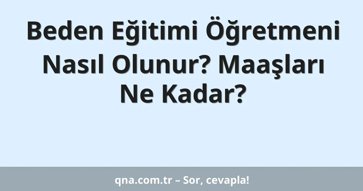 Beden Eğitimi Öğretmeni Nasıl Olunur? Maaşları Ne Kadar?