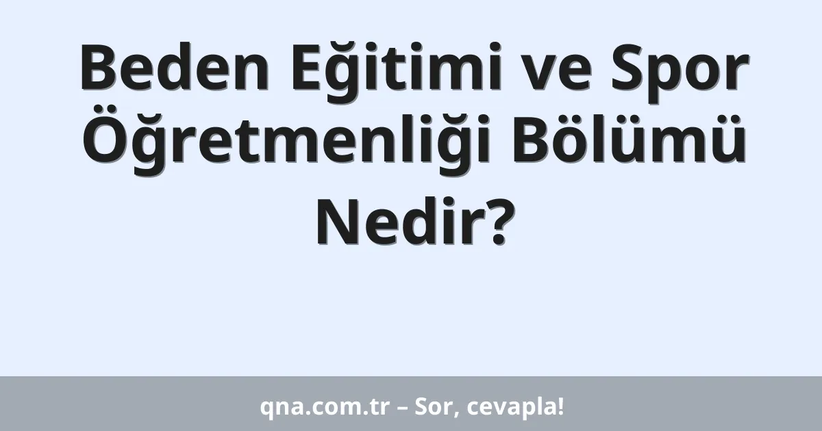 Beden Eğitimi ve Spor Öğretmenliği Bölümü Nedir?