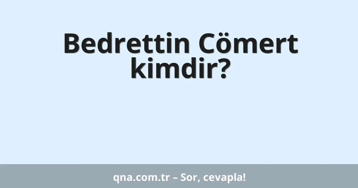 Bedrettin Cömert kimdir?
