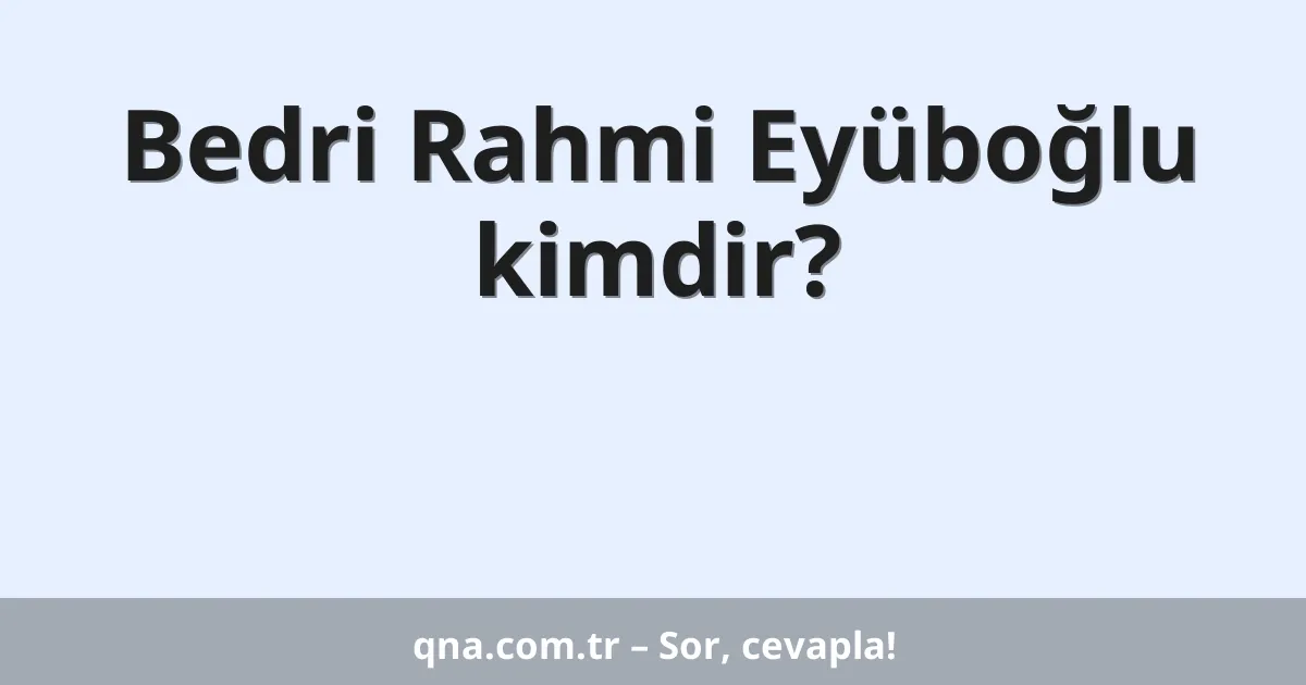 Bedri Rahmi Eyüboğlu kimdir?