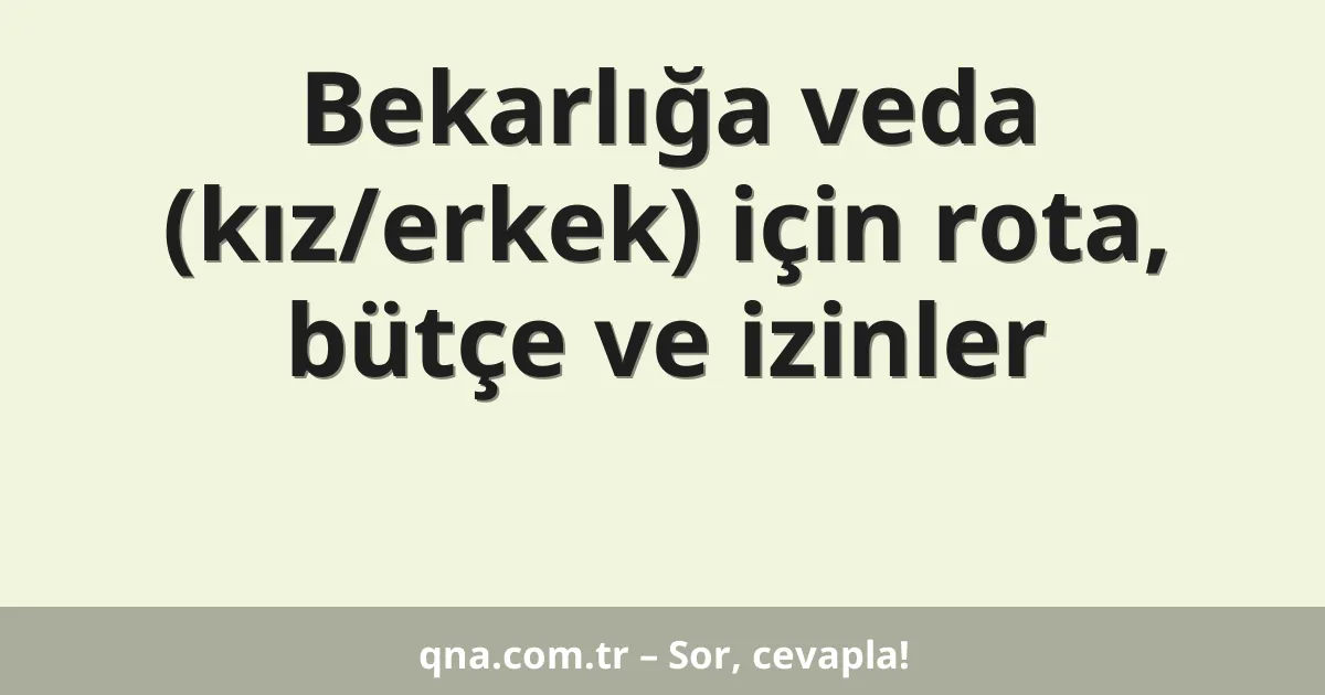 Bekarlığa veda (kız/erkek) için rota, bütçe ve izinler