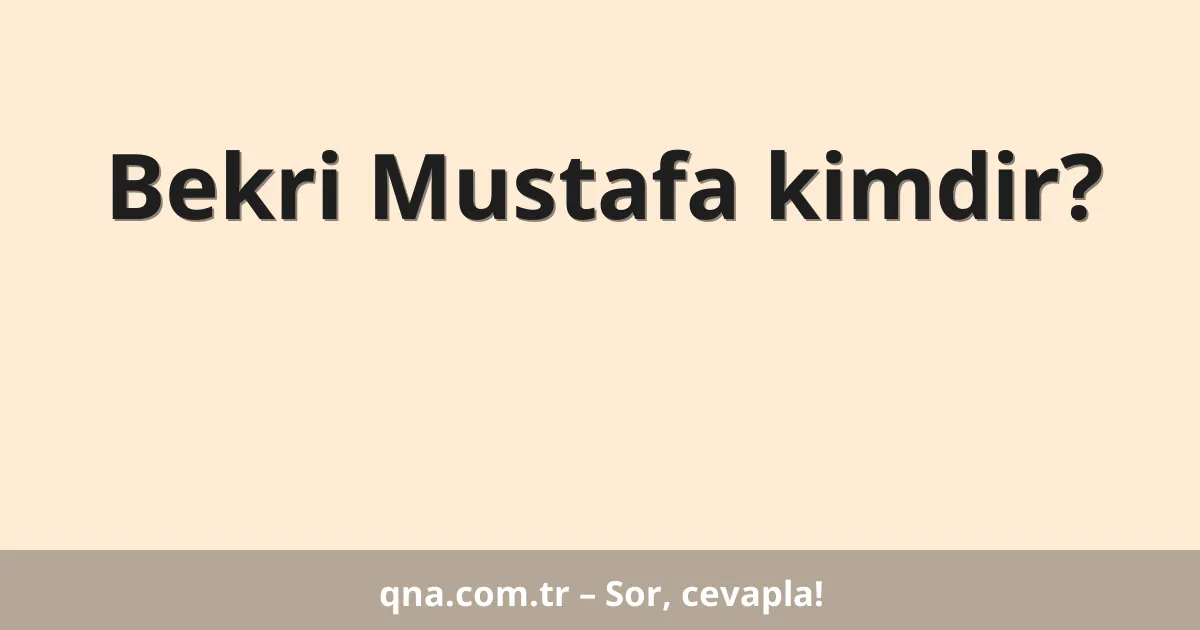 Bekri Mustafa kimdir?