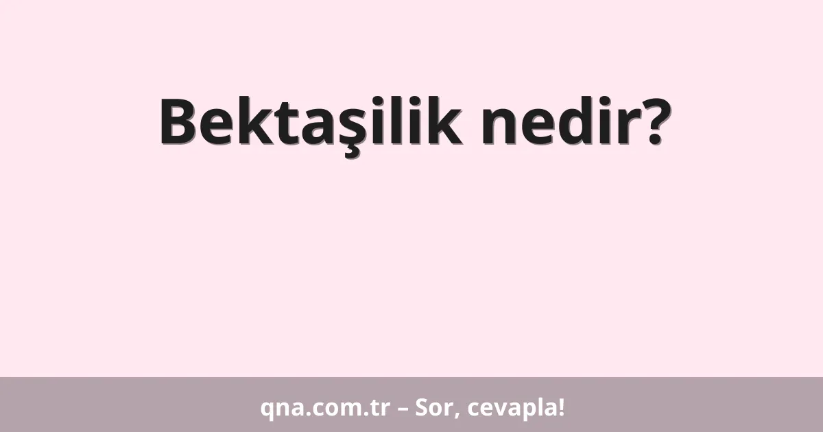 Bektaşilik nedir?