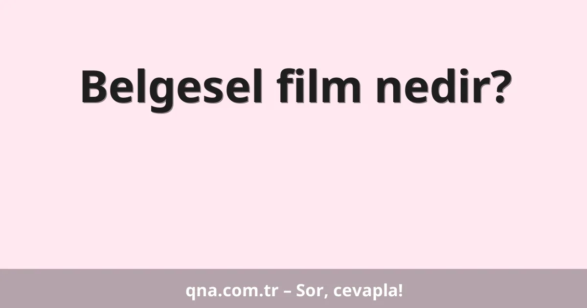 Belgesel film nedir?