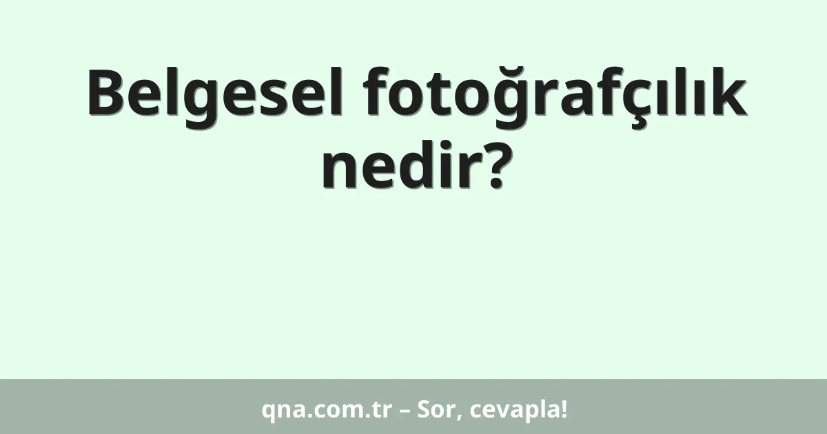 Belgesel fotoğrafçılık nedir?
