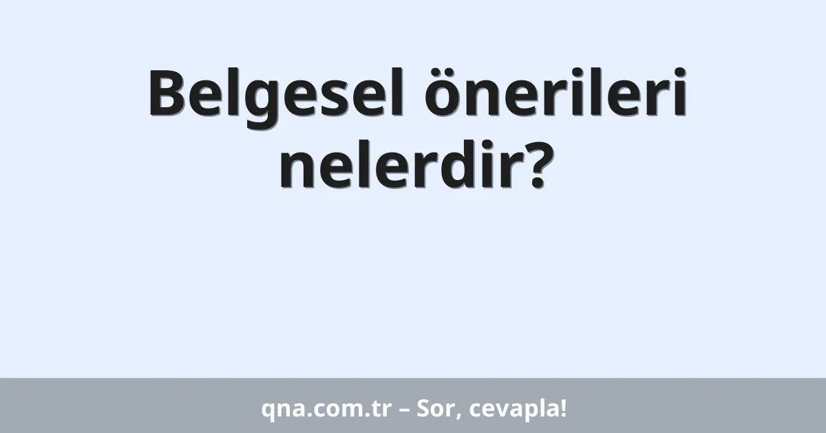 Belgesel önerileri nelerdir?
