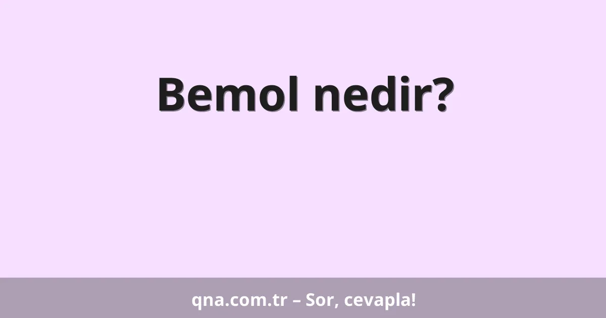 Bemol nedir?