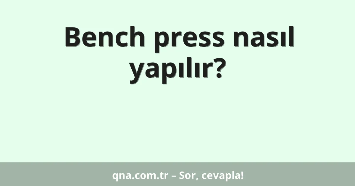 Bench press nasıl yapılır?