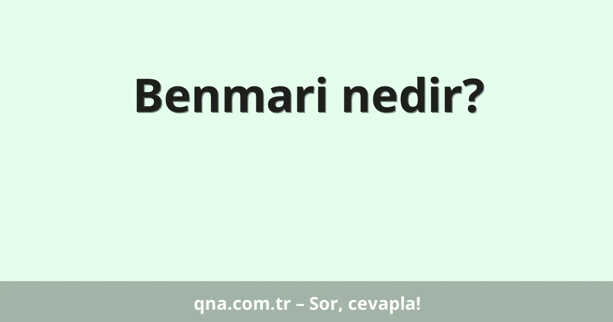 Benmari nedir?
