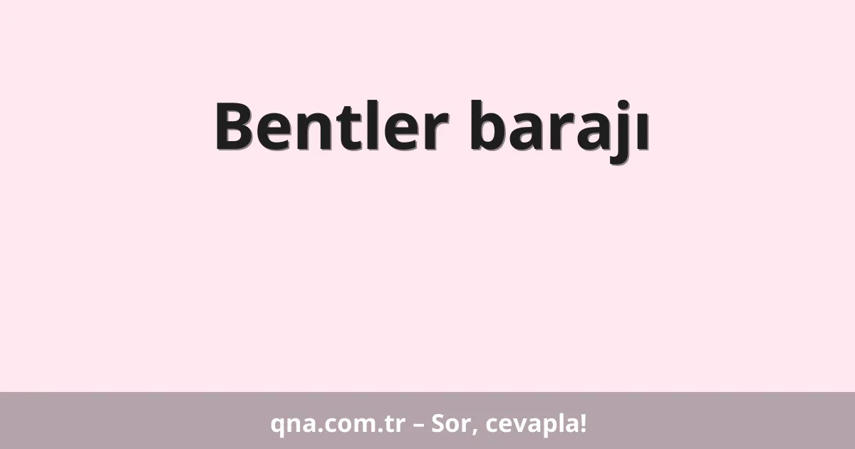 Bentler barajı