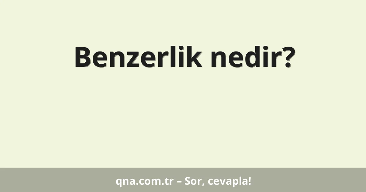 Benzerlik nedir?