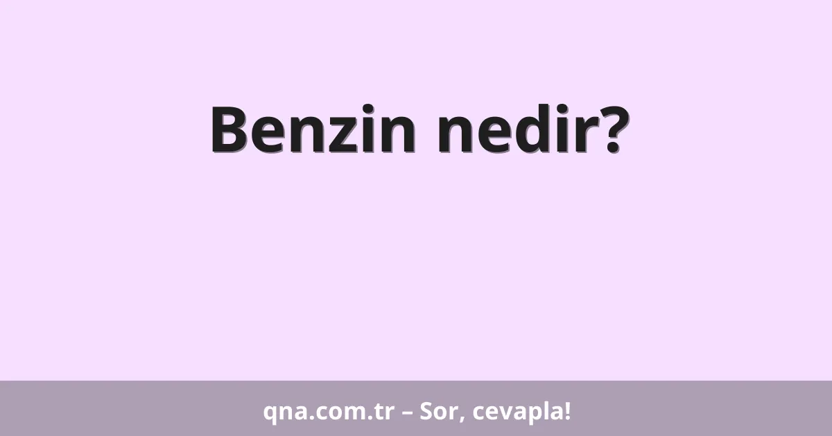 Benzin nedir?
