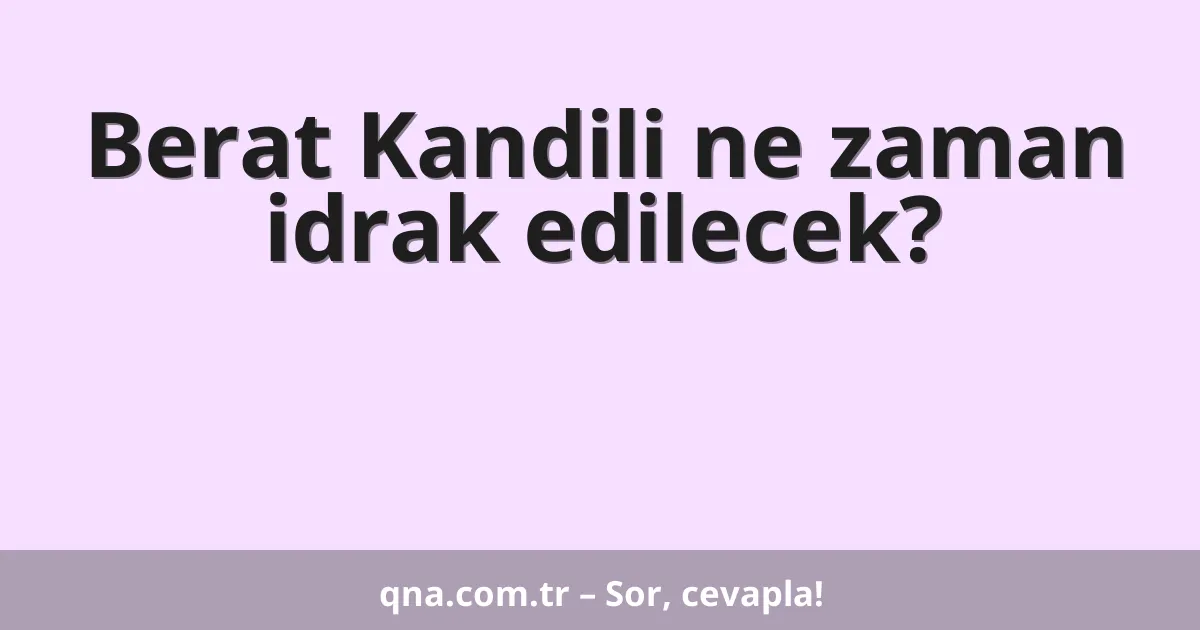 Berat Kandili ne zaman idrak edilecek?