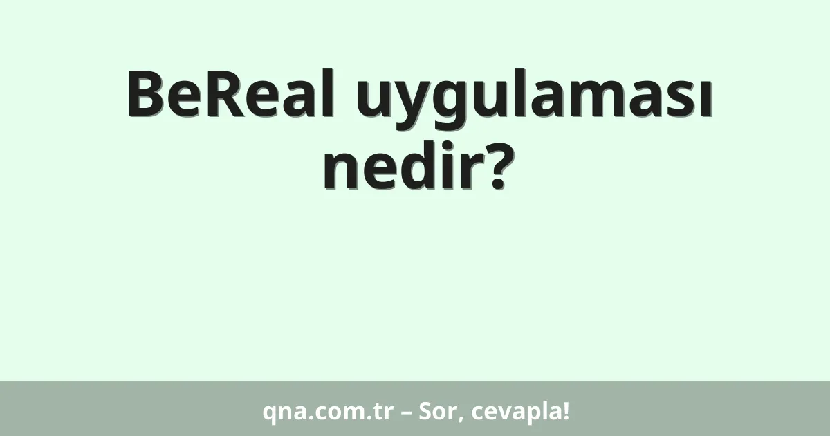 BeReal uygulaması nedir?