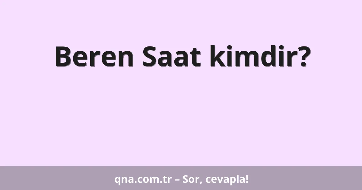 Beren Saat kimdir?