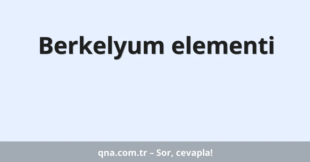Berkelyum elementi