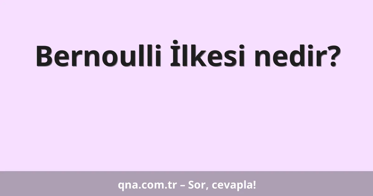Bernoulli İlkesi nedir?