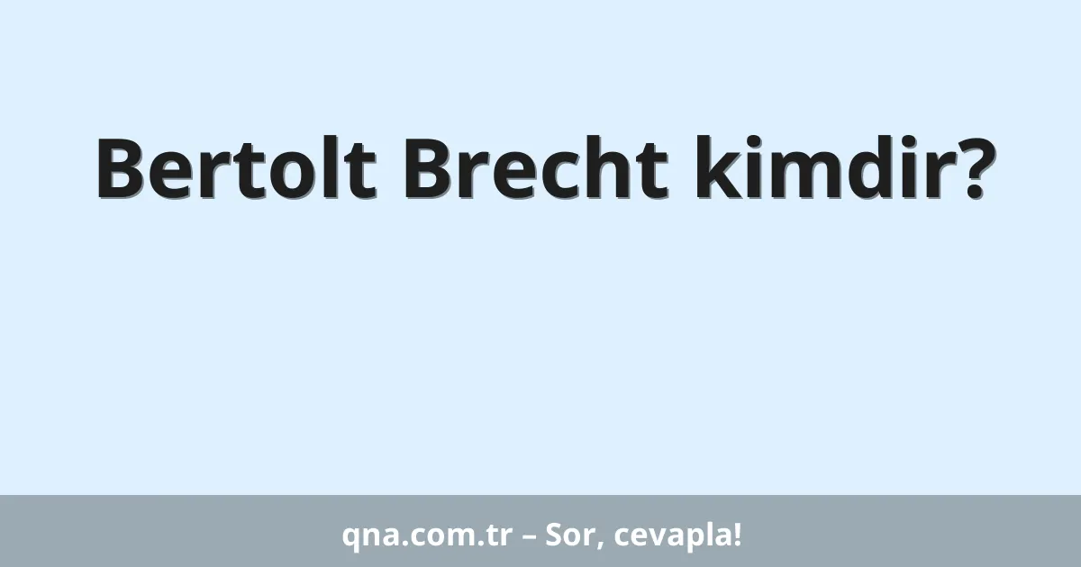 Bertolt Brecht kimdir?