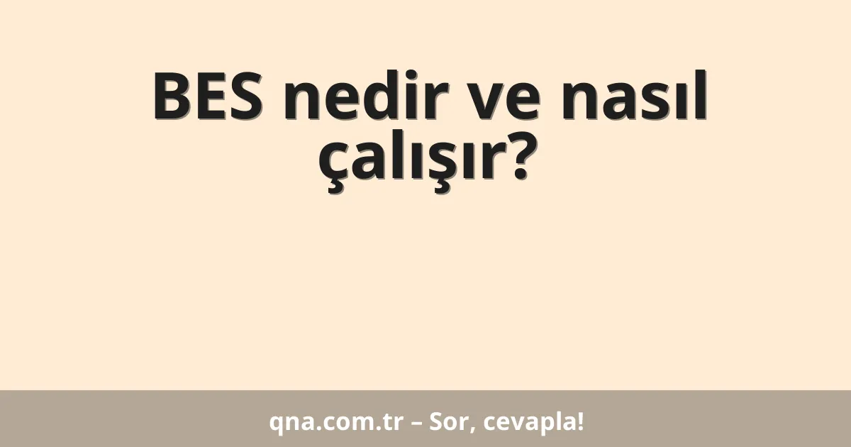 BES nedir ve nasıl çalışır?