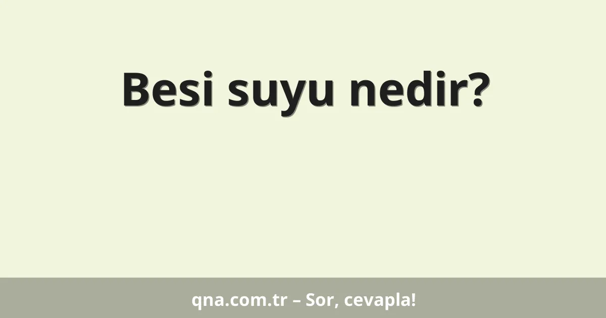 Besi suyu nedir?