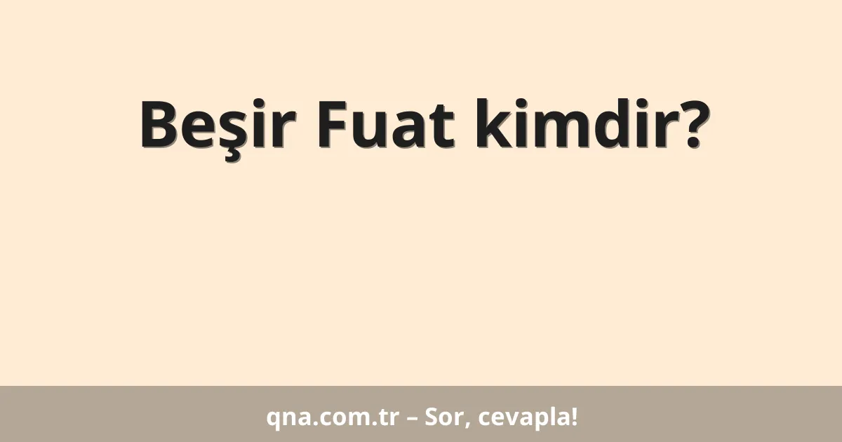 Beşir Fuat kimdir?