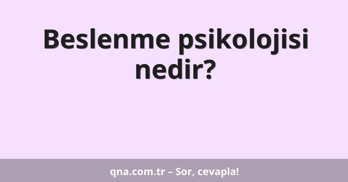 Beslenme psikolojisi nedir?