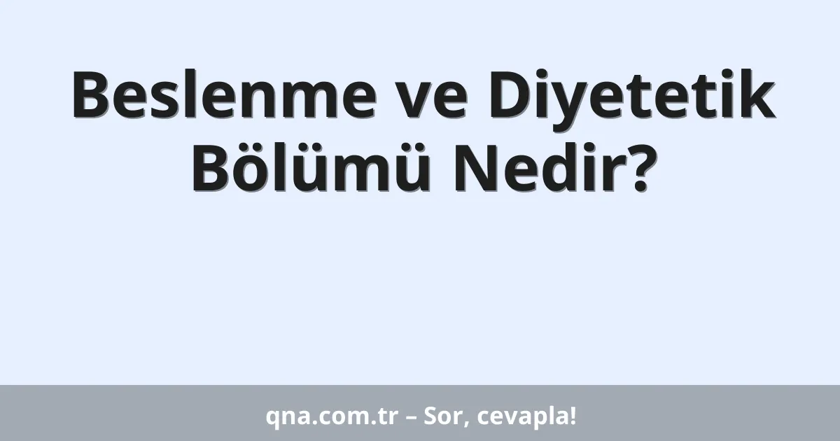 Beslenme ve Diyetetik Bölümü Nedir?