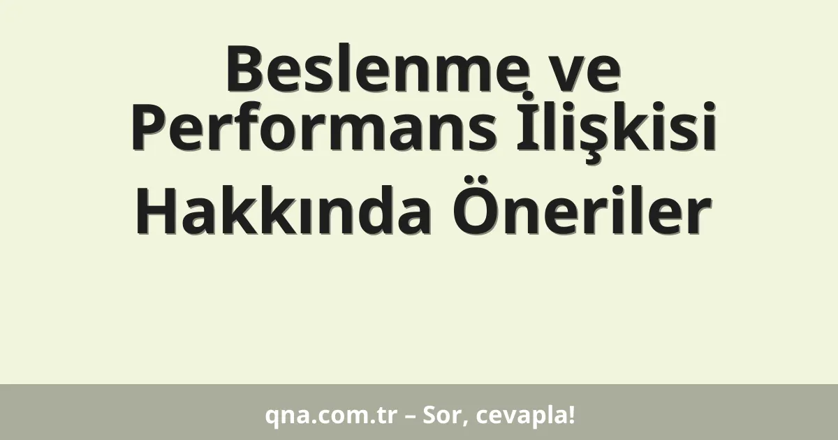 Beslenme ve Performans İlişkisi Hakkında Öneriler