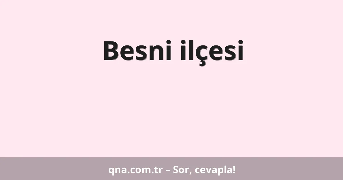 Besni ilçesi