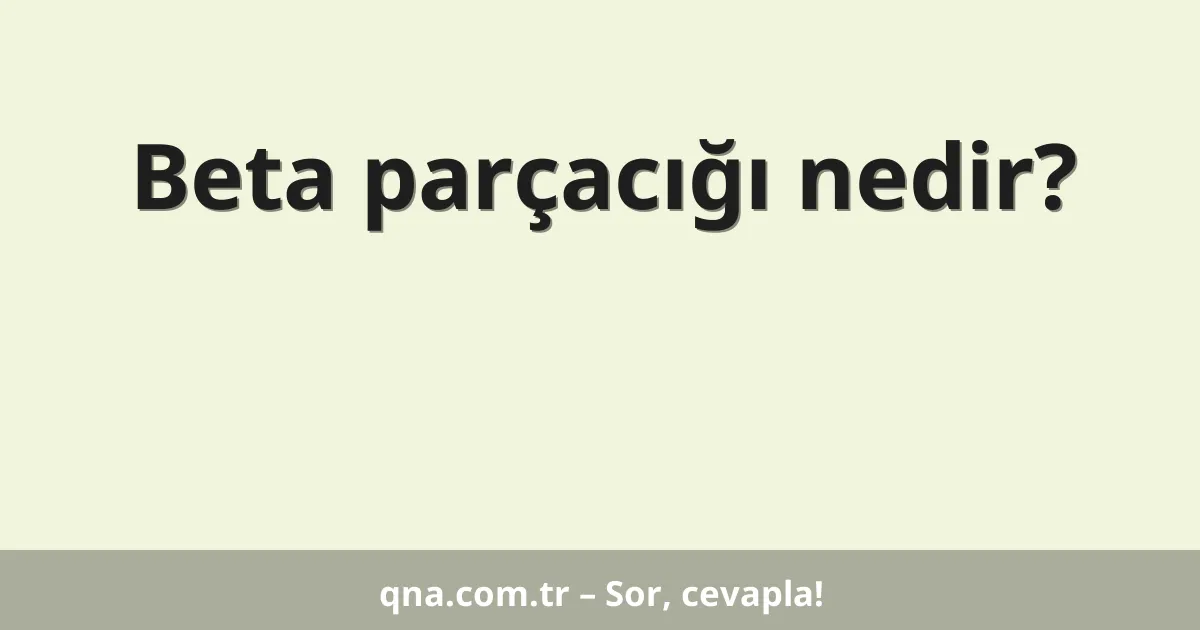 Beta parçacığı nedir?