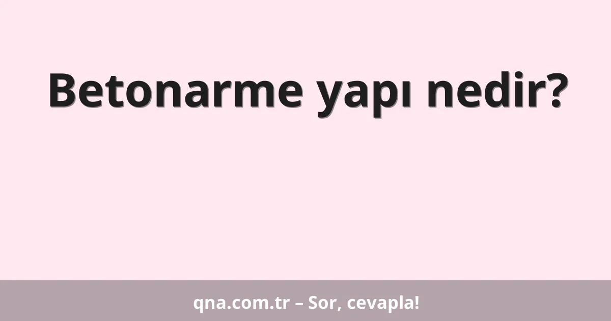 Betonarme yapı nedir?