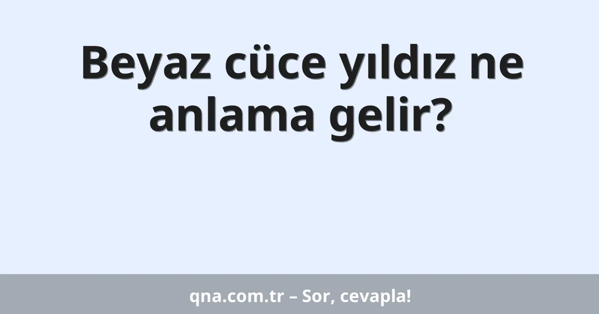 Beyaz cüce yıldız ne anlama gelir?