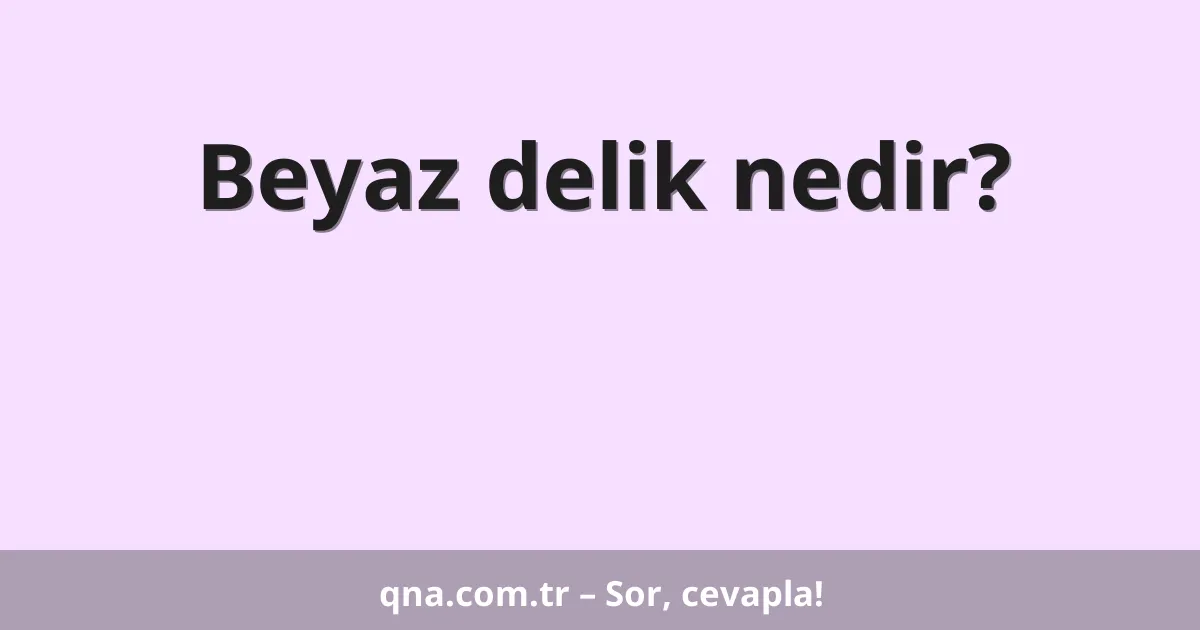 Beyaz delik nedir?