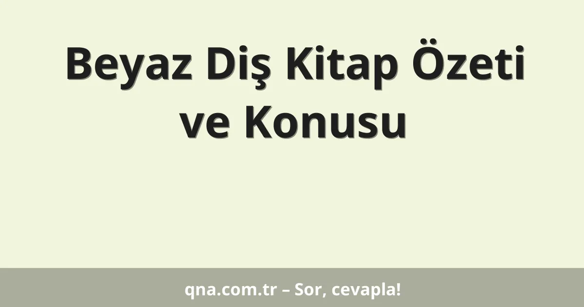 Beyaz Diş Kitap Özeti ve Konusu