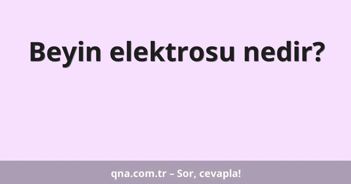 Beyin elektrosu nedir?