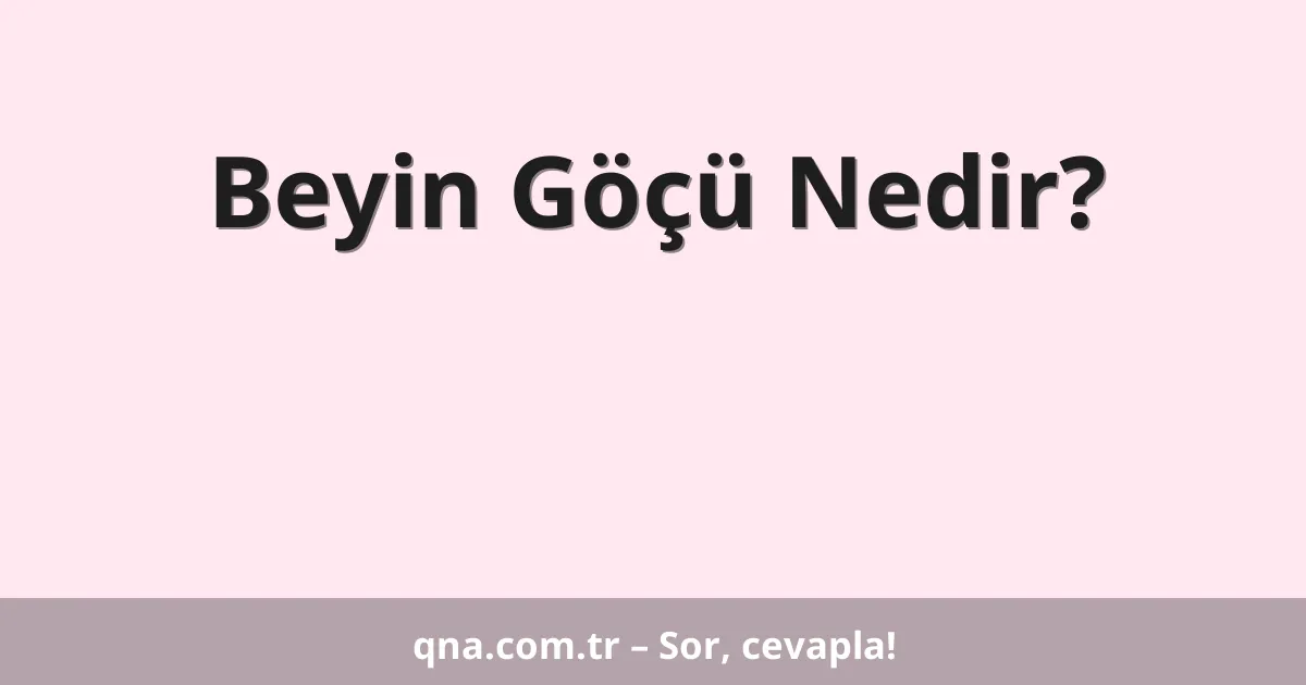 Beyin Göçü Nedir?