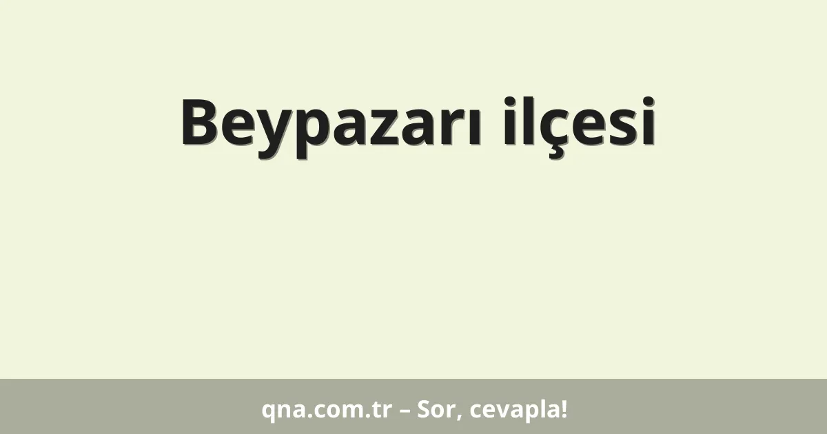Beypazarı ilçesi