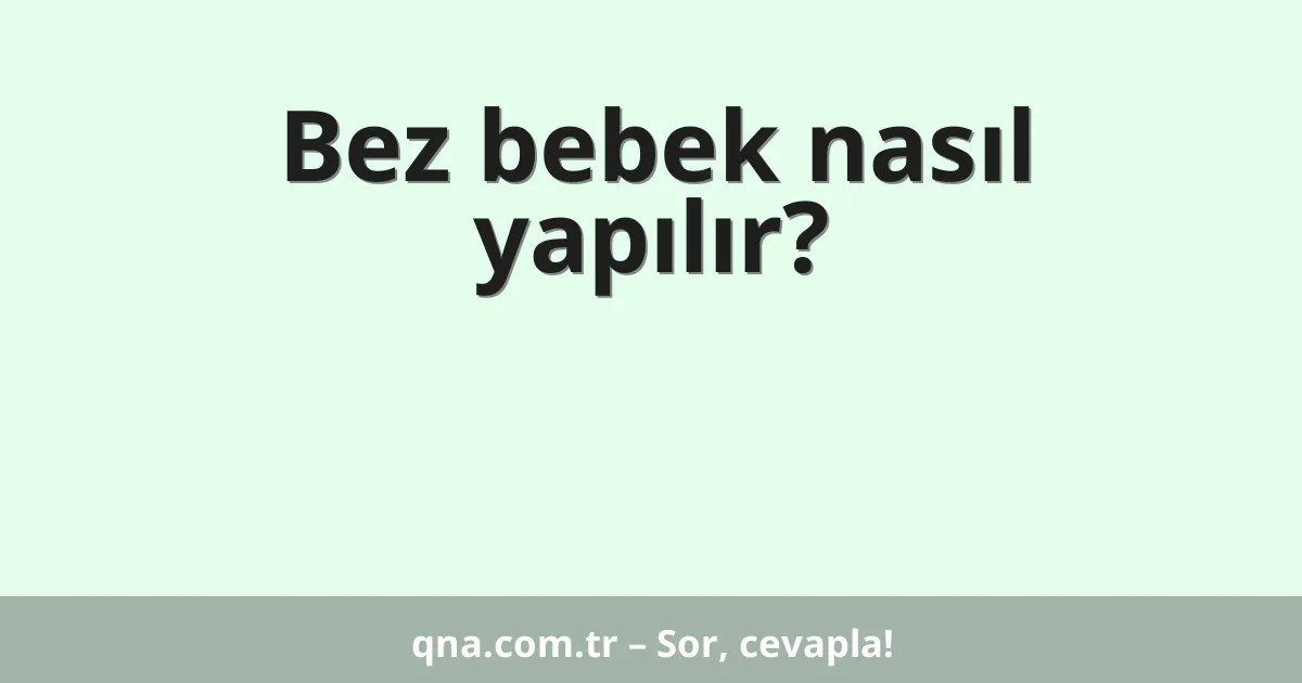 Bez bebek nasıl yapılır?