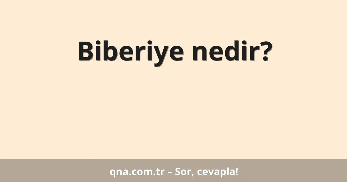 Biberiye nedir?