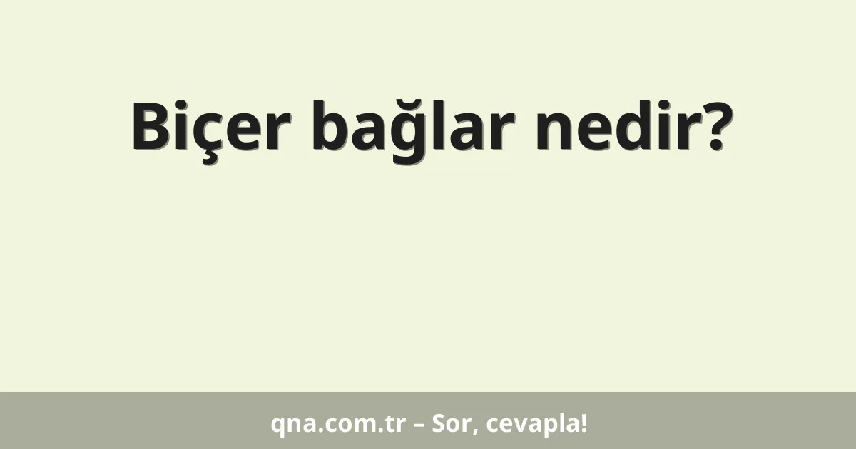 Biçer bağlar nedir?