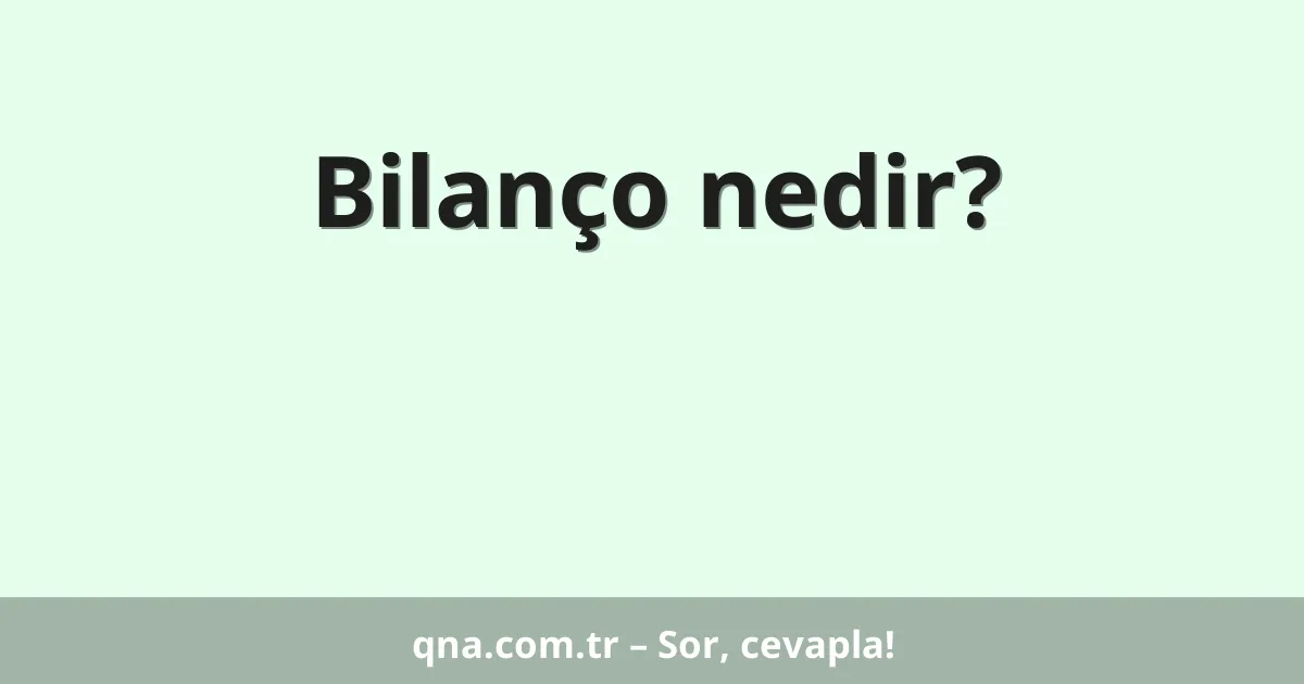 Bilanço nedir?