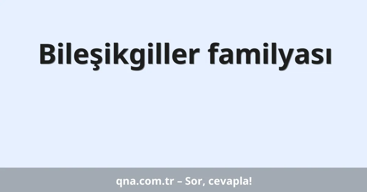 Bileşikgiller familyası