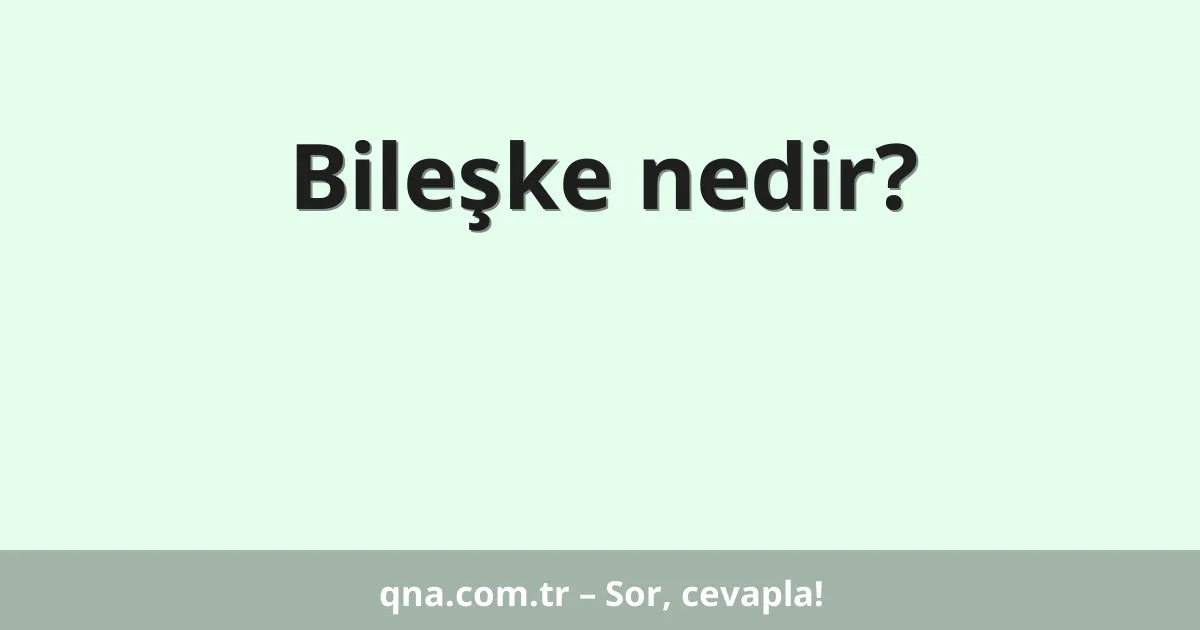 Bileşke nedir?