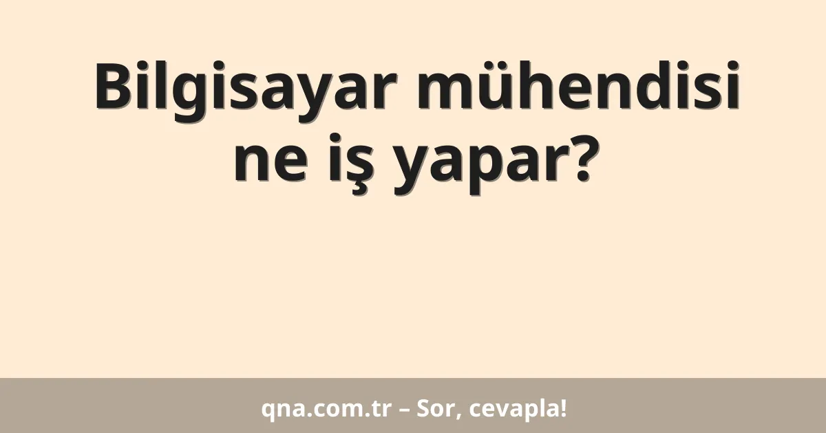 Bilgisayar mühendisi ne iş yapar?