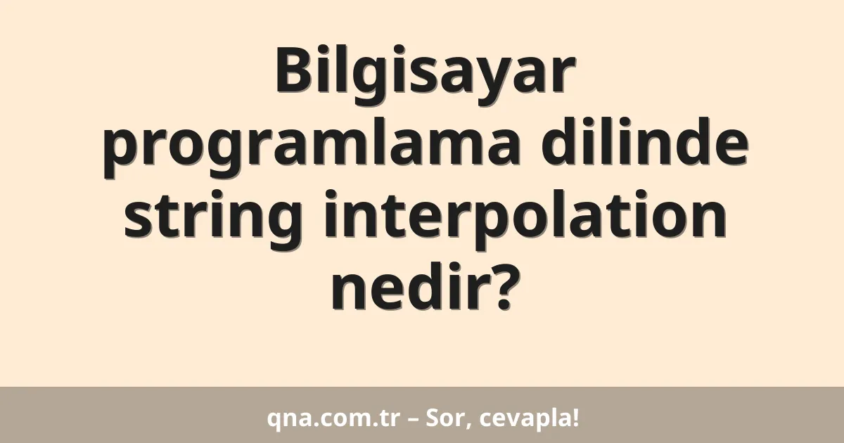 Bilgisayar programlama dilinde string interpolation nedir?