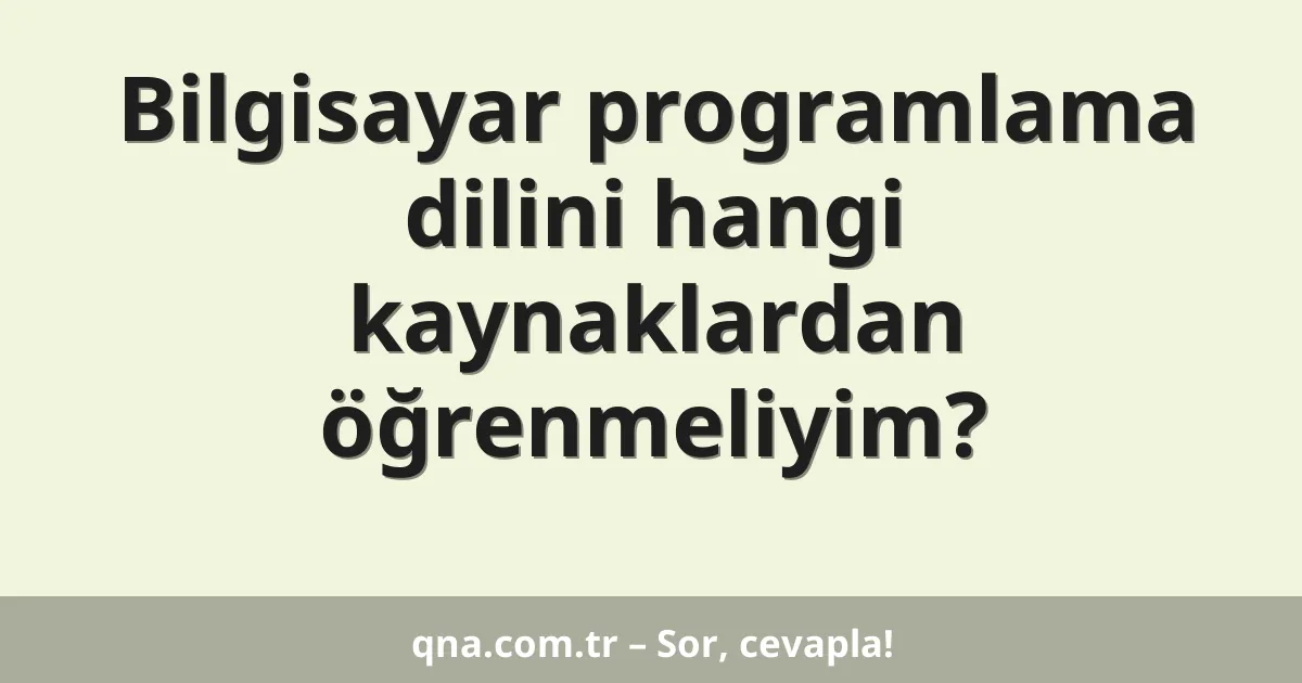 Bilgisayar programlama dilini hangi kaynaklardan öğrenmeliyim?
