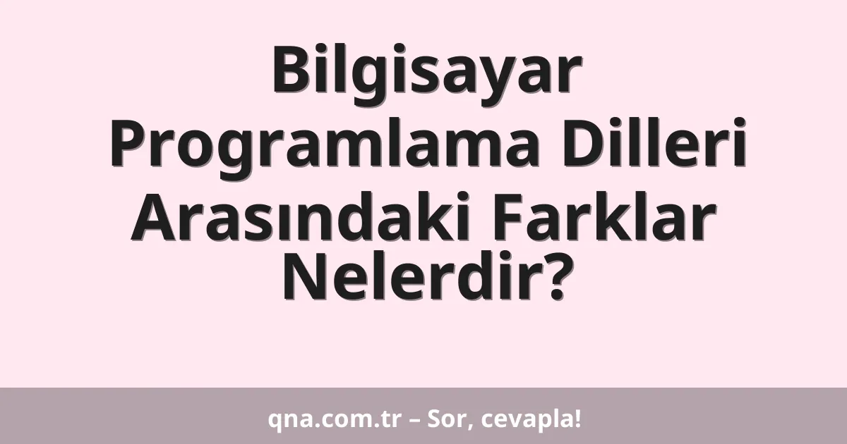Bilgisayar Programlama Dilleri Arasındaki Farklar Nelerdir?