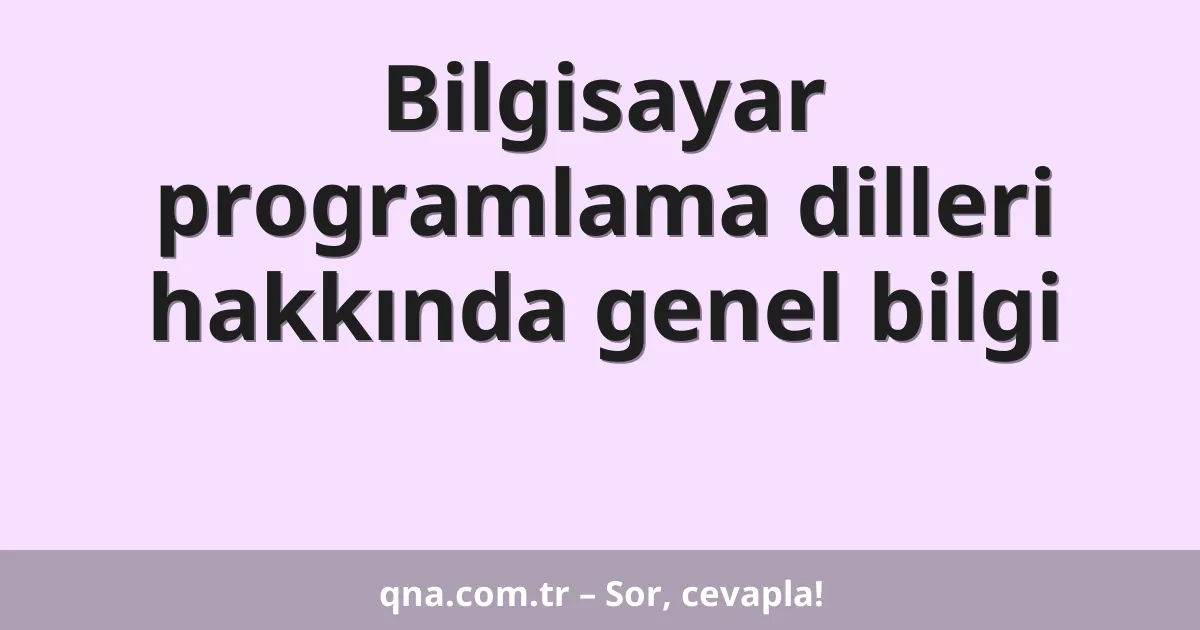 Bilgisayar programlama dilleri hakkında genel bilgi