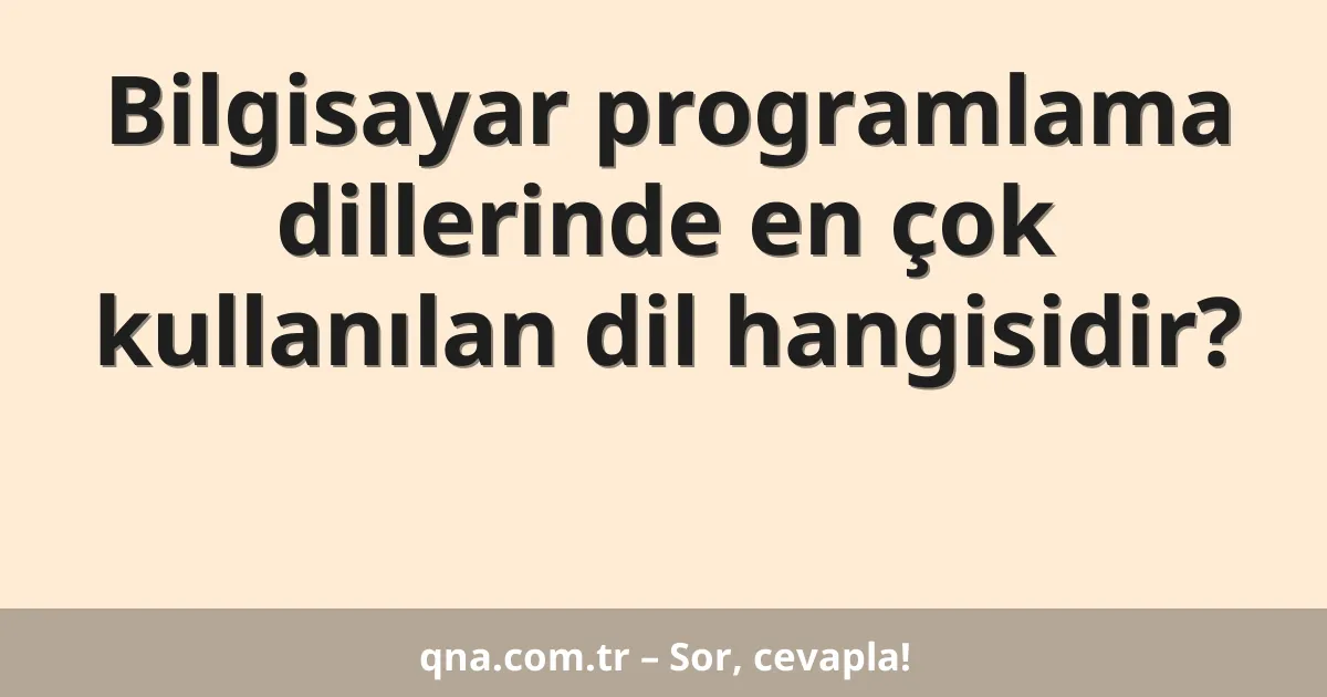 Bilgisayar programlama dillerinde en çok kullanılan dil hangisidir?